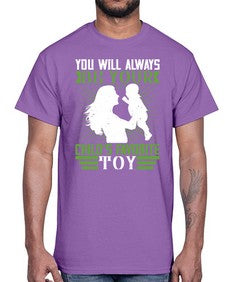 you will always be your childs favorite toy 714#- parents day- Cotton Tee