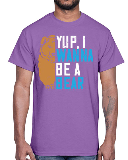 yup i wanna be a bear 291#- bears - animals- Cotton Tee