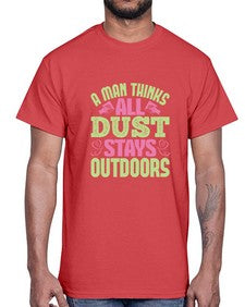 A man thinks all dust stays outdoors Style 13#- cleaner- Cotton Tee