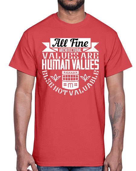 All fine architectural values are human values else not valuable Style 34#- architect- Cotton Tee