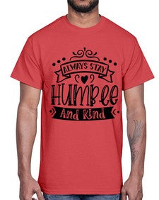 Always Stay Humble And Kind Style 146#- motivation- Cotton Tee