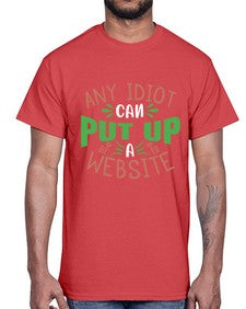 Any idiot can put up a website 46#- internet- Cotton Tee