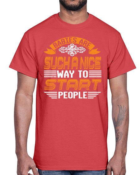 Babies are a nice way to start Style 20#- baby shower- Cotton Tee