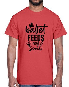 Ballet feeds my soul 71#- ballet- Cotton Tee