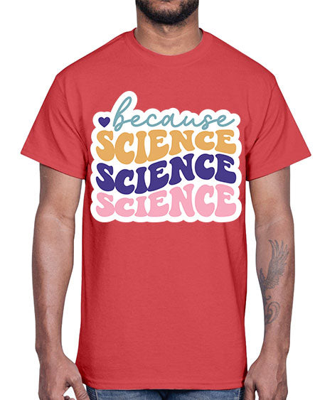 Because science 287#- general science- Cotton Tee