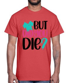 But Did You Die Style Style 644#- nurse- Cotton Tee