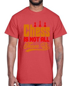 Chess is not all there is 66#- chess- Cotton Tee
