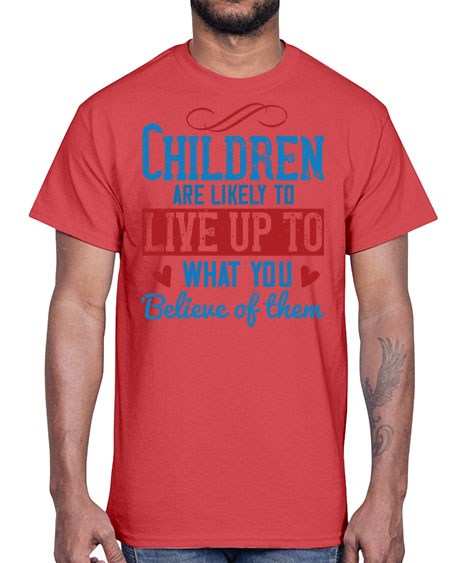 Children are likely to live up to what you believe of them Style 53#- kids- Cotton Tee