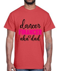 Dancer financer aka dad 110#- ballet- Cotton Tee
