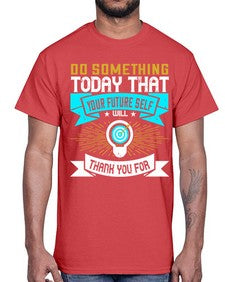 Do something today that your future self will thank you for Style 48#- motivation- Cotton Tee