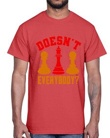 Doesnt everybody 74#- chess- Cotton Tee