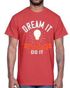 Dream it Wish it Do it Style 41#- motivation- Cotton Tee