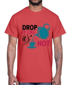 Drop It Like Its Hot 929#- tea- Cotton Tee
