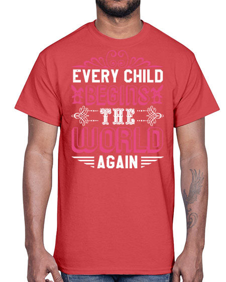 Every child begins the world again Style 75#- baby shower- Cotton Tee