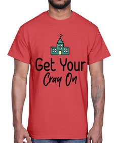 Get Your Cray On 219#- general school- Cotton Tee