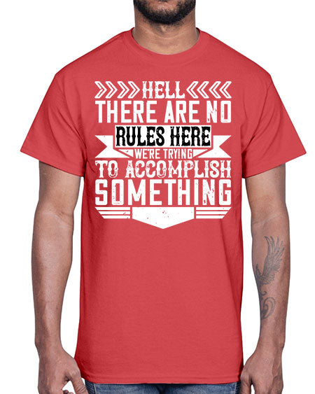 Hell there are no rules here Were trying to accomplish something Style 175#- architect- Cotton Tee