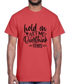 Hold on let me overthink this 533#- funny- Cotton Tee
