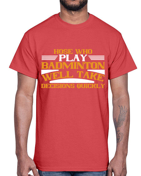 Hose who play badminton well take decisions quickly 2219#- badminton- Cotton Tee