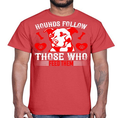 Hounds follow those who feed them Style 196#- dogs- Cotton Tee