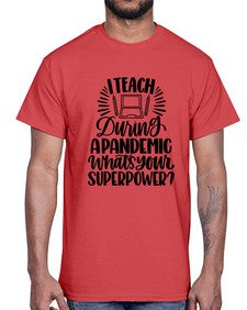 I Teach During A Pandemic Style 924#- teacher- Cotton Tee