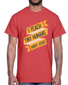 I Teach Tiny Humans About Jesus Style 925#- teacher- Cotton Tee