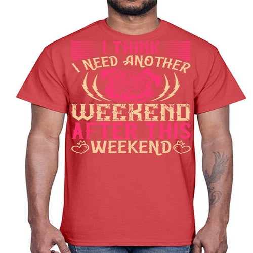 I Think I Need Another Weekend After This Weekend Style 41#- dogs- Cotton Tee
