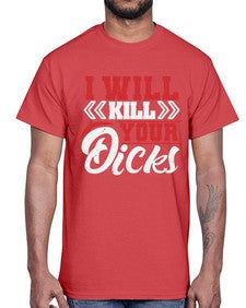 I WILL KILL YOUR DICKS 26#- video games- Cotton Tee