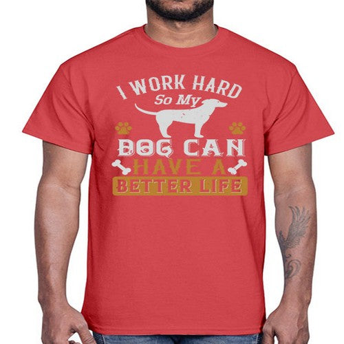 I Wark Hard So My Dog Can Have A Better Life Style 187#- dogs- Cotton Tee