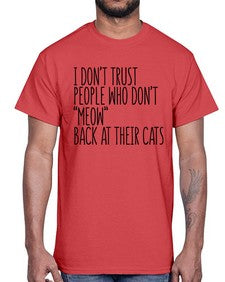 I dont trust poeple who dont meow back at their cats- cats- Cotton Tee