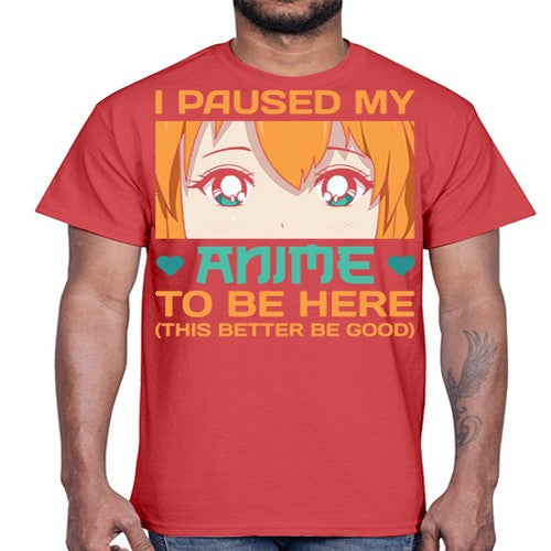 I paused my anime to be here this better be good235#- anime- Cotton Tee