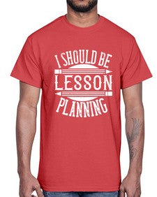 I should be lesson planning Style 921#- teacher- Cotton Tee