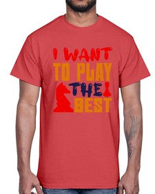 I want to play the best 113#- chess- Cotton Tee