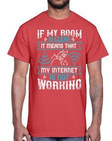 If my room is clean it means that my internet is not working 70#- internet- Cotton Tee