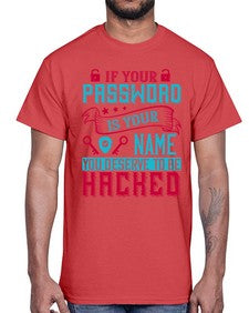 If your password is your name you deserve to be hacked 67#- internet- Cotton Tee