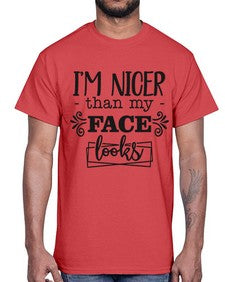 Im nicer than my face looks 640#- funny- Cotton Tee
