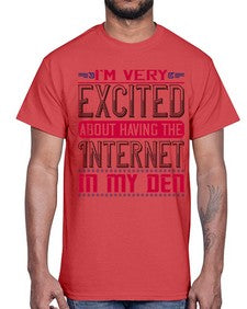 Im very excited about having the Internet in my den 71#- internet- Cotton Tee