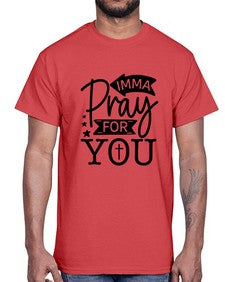 Imma Pray For You 654#- funny- Cotton Tee