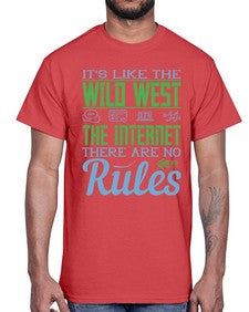 Its like the Wild West the Internet There are no rules 63#- internet- Cotton Tee