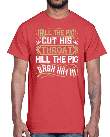 Kill the pig Cut his throat Kill the pig Bash him in Style 46#- pig- Cotton Tee