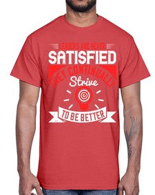 Leaders Are Never Satisfied They Continually Strive To Be Better Style 31#- motivation- Cotton Tee