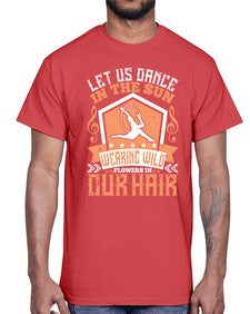 Let us dance in the sun wearing wild flowers in our hair 27#- dance2- Cotton Tee