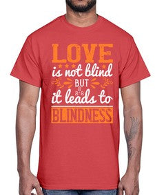 Love is not blind but it leads to blindness 61#- internet- Cotton Tee