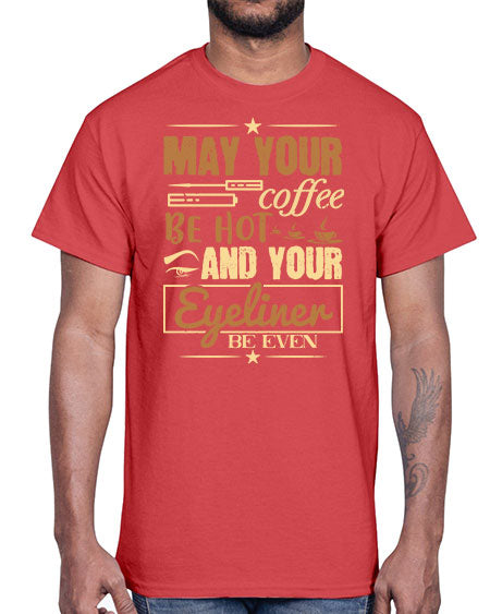 May your coffee be hot and your eyeliner be even Style 190#-makeup Cotton Tee