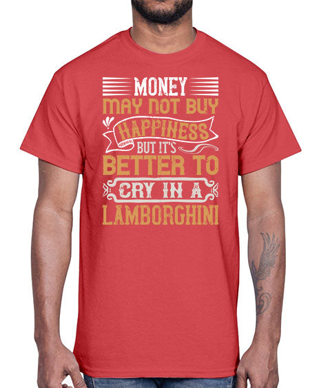 Money may not buy happiness but its better to cry in a Lamborghini Style 41#- pig- Cotton Tee