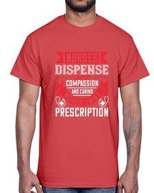 Nurses dispense comfort compassion and caring without even a prescription Style 1239#- nurse- Cotton Tee