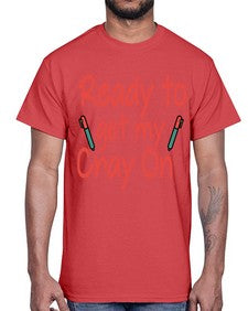 Ready to get my Cray On 723#- graduation- Cotton Tee