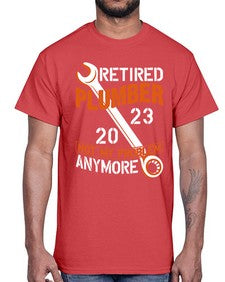 Retired Plumber not my problem anymore1357#- plumber- Cotton Tee