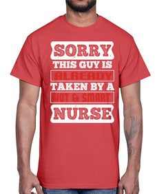 SORRY THIS GUY IS ALREADY TAKEN BY A HOT SMART NURSE Style 1423#- nurse- Cotton Tee