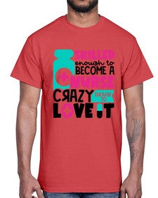 Skilled Enough To Become A Nurse Crazy Enough To Love It Style Style 1392#- nurse- Cotton Tee