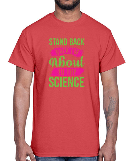 Stand Back I m About To Try Science 34#- general science- Cotton Tee
